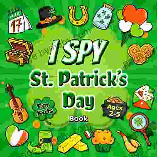 I Spy St Patrick S Day For Kids Ages 2 5: A Fun Guessing Game Activity Featuring Leprechauns Pots Of Gold Shamrocks Rainbows And More (St Patricks Eye For Toddlers And Preschoolers 7)