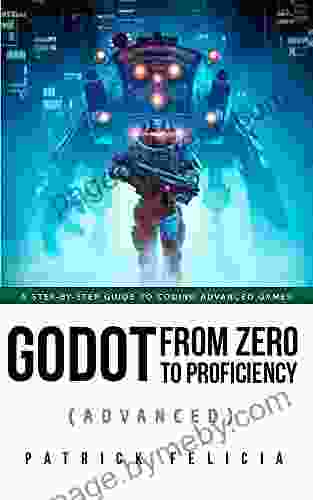 Godot From Zero To Proficiency (Advanced): A Step By Step Guide To Coding Advanced Games With Godot