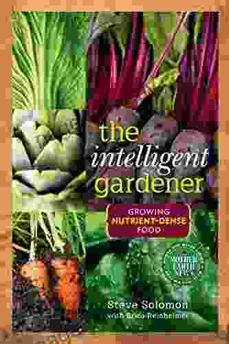 The Intelligent Gardener: Growing Nutrient Dense Food (Mother Earth News For Wiser Living)