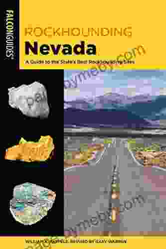 Rockhounding Nevada: A Guide To The State S Best Rockhounding Sites (Rockhounding Series)