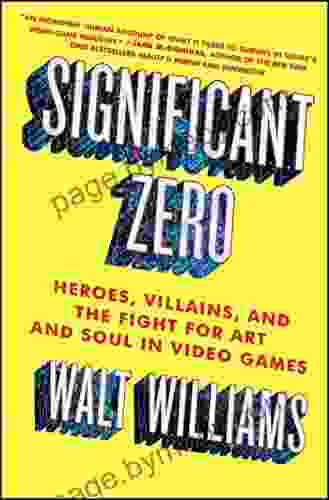 Significant Zero: Heroes Villains And The Fight For Art And Soul In Video Games