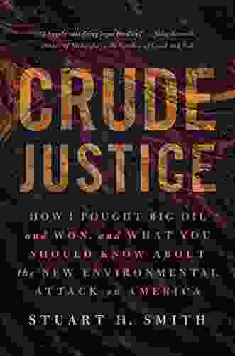 Crude Justice: How I Fought Big Oil And Won And What You Should Know About The New Environmental Attack On America