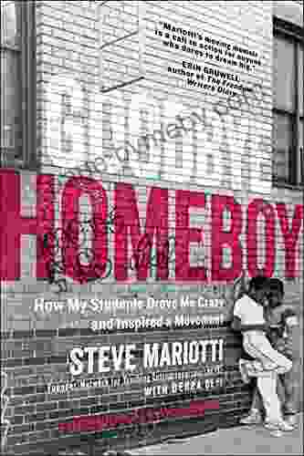 Goodbye Homeboy: How My Students Drove Me Crazy and Inspired a Movement