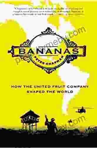 Bananas: How The United Fruit Company Shaped The World