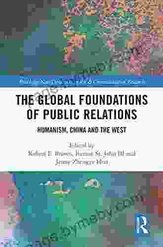 The Global Foundations Of Public Relations: Humanism China And The West (Routledge New Directions In PR Communication Research)