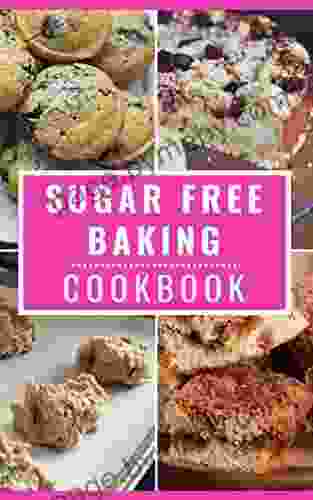 Sugar Free Baking Cookbook: Delicious Sugar Free Baking and Dessert Recipes You Can Easily Make At Home (Diabetic Friendly Recipes 2)