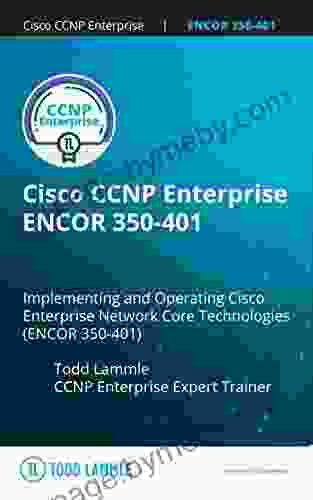 Cisco CCNP Enterprise ENCOR 350 401 PassFast: Implementing And Operating Cisco Enterprise Network Core Technologies (350 401 ENCOR): Intense Practice (Todd Lammle Authorized Study Guides)