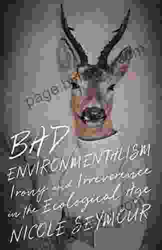 Bad Environmentalism: Irony And Irreverence In The Ecological Age