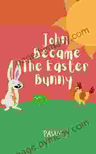 John Became The Easter Bunny: Bedtime Stories For Every day With Pictures Night Time Short Story Gift for Kids Babies Toddlers Children Girls Boys (Bedtime Stories For Every day)