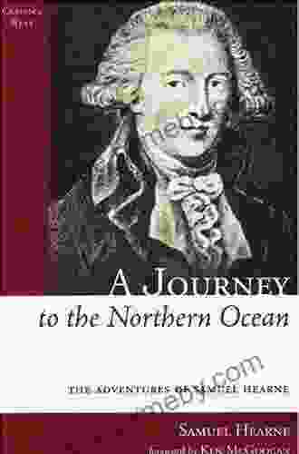 A Journey To The Northern Ocean: The Adventures Of Samuel Hearne (Classics West Collection)