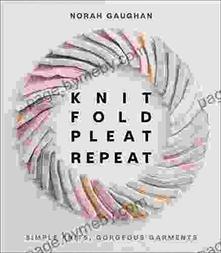 Knit Fold Pleat Repeat: Simple Knits Gorgeous Garments