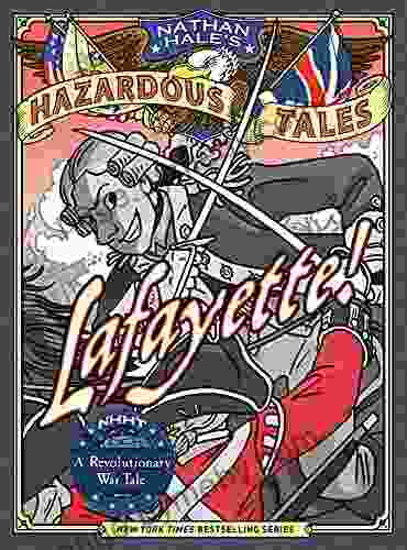 Lafayette (Nathan Hale s Hazardous Tales #8): A Revolutionary War Tale