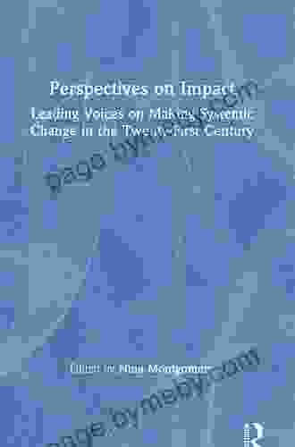 Perspectives On Impact: Leading Voices On Making Systemic Change In The Twenty First Century