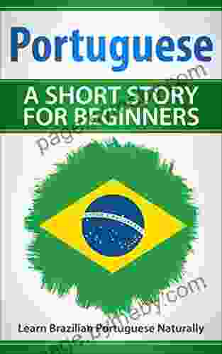 Portuguese A Short Story For Beginners: Learn Brazilian Portuguese Naturally