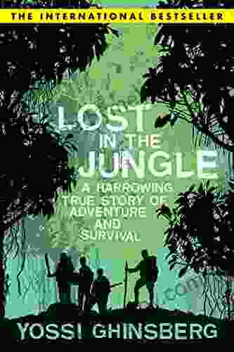 Lost In The Jungle: A Harrowing True Story Of Adventure And Survival