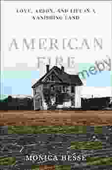 American Fire: Love Arson And Life In A Vanishing Land