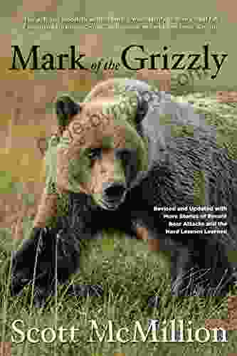 Mark Of The Grizzly 2nd: Revised And Updated With More Stories Of Recent Bear Attacks And The Hard Lessons Learned