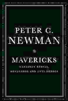 Mavericks: Canadian Rebels Renegades And Anti Heroes