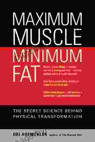 Maximum Muscle Minimum Fat: The Secret Science Behind Physical Transformation