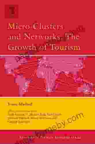 Micro Clusters And Networks (Advances In Tourism Research)