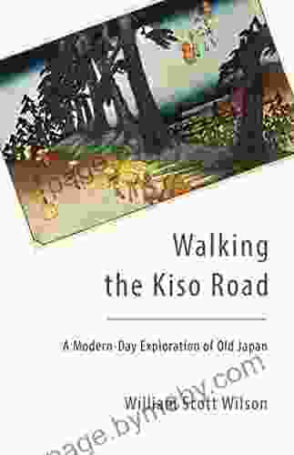 Walking the Kiso Road: A Modern Day Exploration of Old Japan