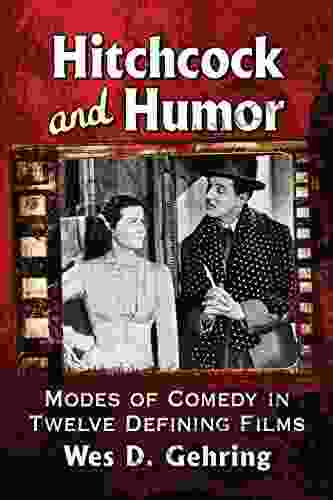 Hitchcock And Humor: Modes Of Comedy In Twelve Defining Films