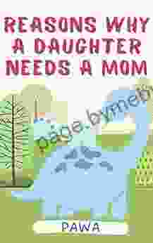 Reasons Why A Daughter Needs A Mom: Mother S Day Bedtime Stories For Every Day With Pictures Night Time Short Story Gift For Kids Babies Toddlers Girls (Bedtime Stories For Every Day)