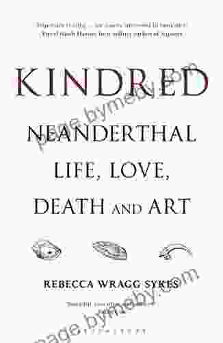 Kindred: Neanderthal Life Love Death And Art (Bloomsbury Sigma)