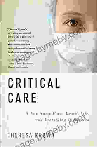 Critical Care: A New Nurse Faces Death Life And Everything In Between