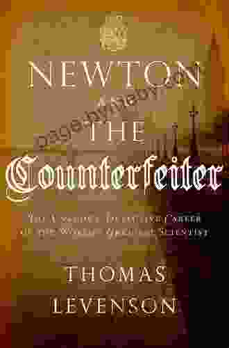 Newton And The Counterfeiter: The Unknown Detective Career Of The World S Greatest Scientist