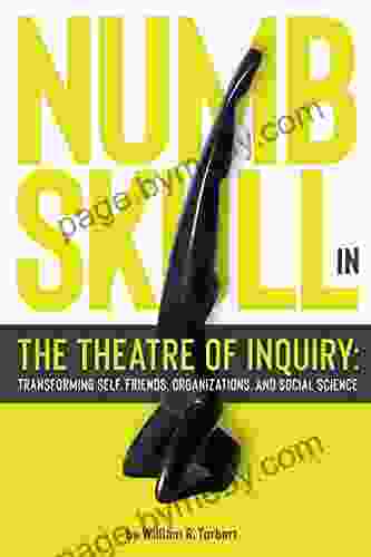 Numbskull In The Theatre Of Inquiry: Transforming Self Friends Organizations And Social Science