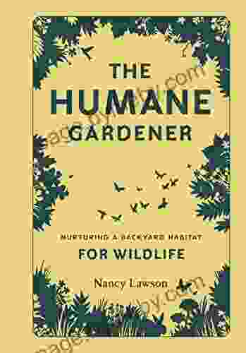 The Humane Gardener: Nurturing A Backyard Habitat For Wildlife