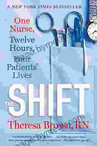 The Shift: One Nurse Twelve Hours Four Patients Lives