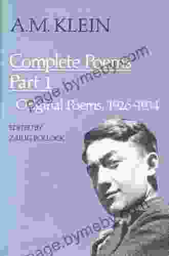 A M Klein: Complete Poems: Part I: Original Poems 1926 1934 Part II: Original Poems 1937 1955 And Poetry Translations (Collected Works Of A M Klein) (Heritage)