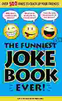 The Funniest Joke Ever : Over 500 Jokes To Crack Up Your Friends