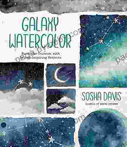 Galaxy Watercolor: Paint the Universe with 30 Awe Inspiring Projects