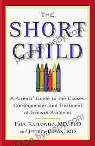 The Short Child: A Parents Guide To The Causes Consequences And Treatment Of Growth Problems