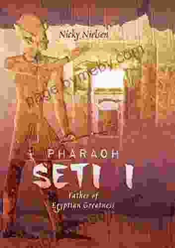 Pharaoh Seti I: Father Of Egyptian Greatness