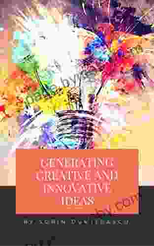 Generating Creative And Innovative Ideas: A Practical Guide (Strategic 10)