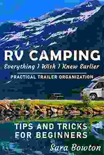 RV Camping Everything I Wish I Knew Earlier: Practical Trailer Organization Tips And Tricks For Beginners (Smart Camping)