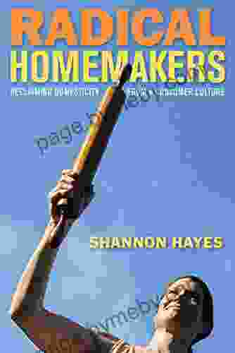 Radical Homemakers: Reclaiming Domesticity from a Consumer Culture