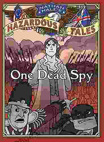 One Dead Spy (Nathan Hale S Hazardous Tales #1): A Revolutionary War Tale