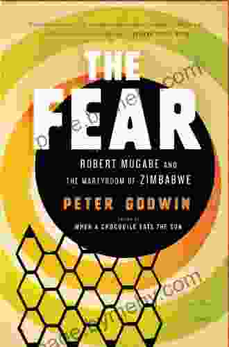 The Fear: Robert Mugabe And The Martyrdom Of Zimbabwe