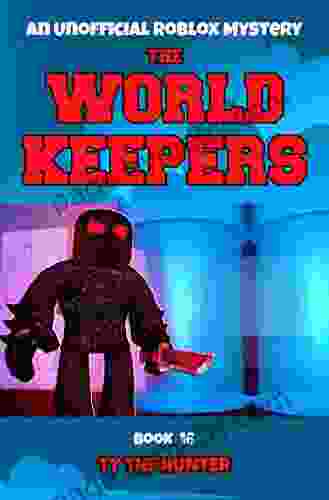 The World Keepers 16: A Roblox Themed Action/Adventure For Ages 9 +