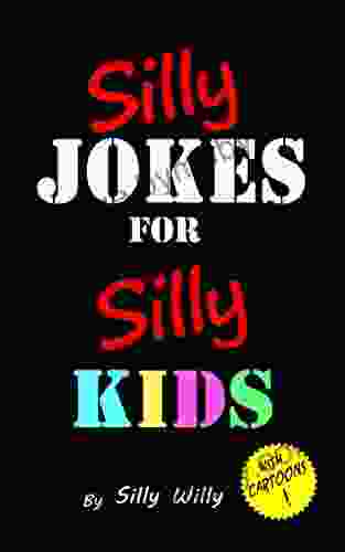 Silly Jokes for Silly Kids Children s joke age 5 12 (Joke for Silly Kids)