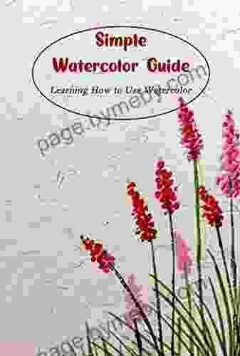 Simple Watercolor Guide: Learning How to Use Watercolor