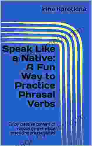 Speak Like A Native: A Fun Way To Practice Phrasal Verbs