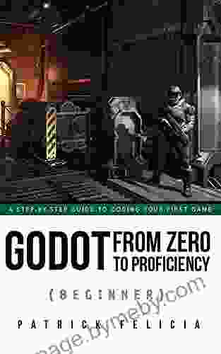 Godot From Zero To Proficiency (Beginner): A Step By Step Guide To Code Your Game With Godot