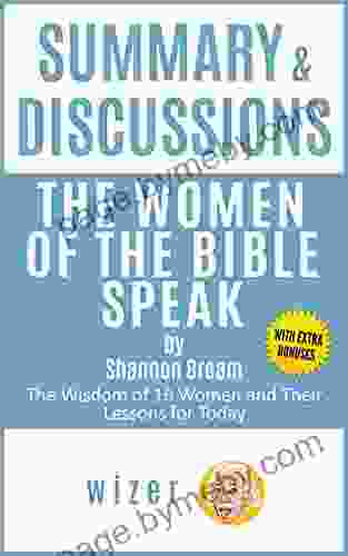 Summary Discussions Of The Women Of The Bible Speak By Shannon Bream: The Wisdom Of 16 Women And Their Lessons For Today