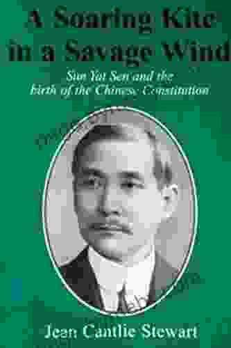 A Soaring Kite In A Savage Wind: Sun Yat Sen And The Birth Of The Chinese Constitution